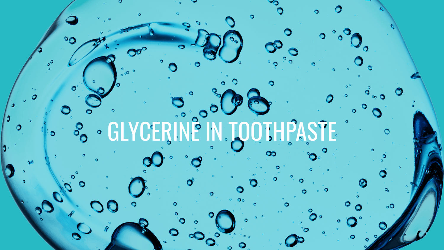 Glycerine in Oral Care: What the Science Really Says - truthpaste